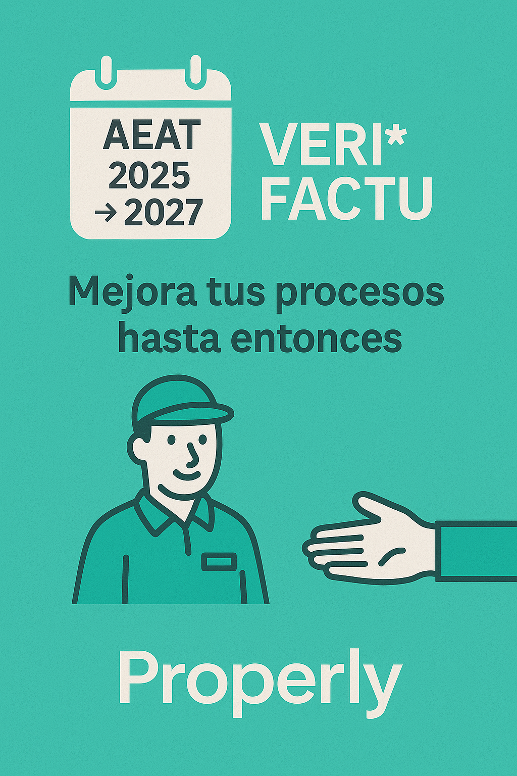 Aplazamiento de VERI*FACTU y acompañamiento de Properly durante la transición hasta 2027 Infografía corporativa sobre el aplazamiento de VERI*FACTU por parte de la AEAT y el acompañamiento de Properly a empresas de instalaciones, mantenimiento, SAT, reformas y obras durante la transición hasta 2027.